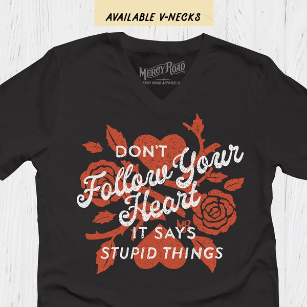 Don't Follow Your Heart Shirt, Funny Christian T-Shirt, Rose Heart Tee