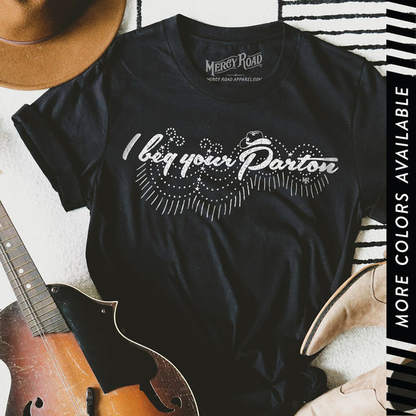 Beg Your Parton T shirt, Country Music Shirt, Country Western T-shirt
